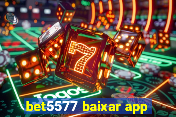 bet5577 baixar app